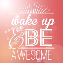wake-up-and-be-awesome